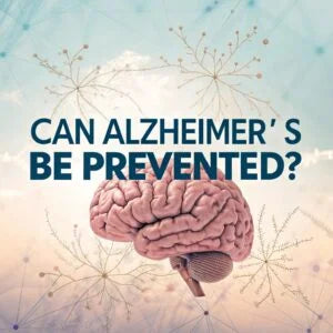 Can Alzheimer’s Be Prevented?