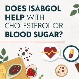 Does Isabgol Help with Cholesterol or Blood Sugar?