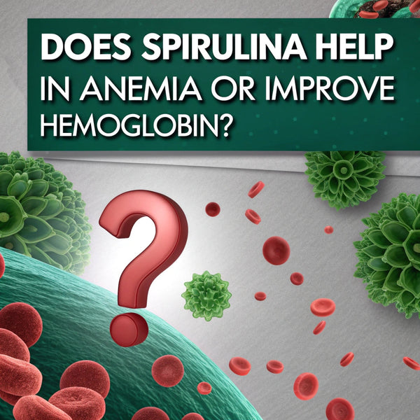 Does Spirulina Help in Anemia or Improve Hemoglobin?