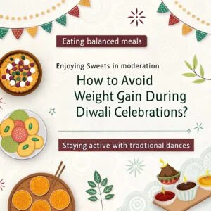 How to Avoid Weight Gain During Diwali Celebrations?