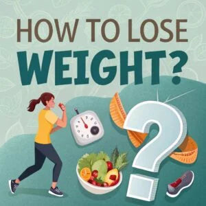 How to Lose Weight?
