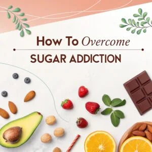 How to Overcome Sugar Addiction