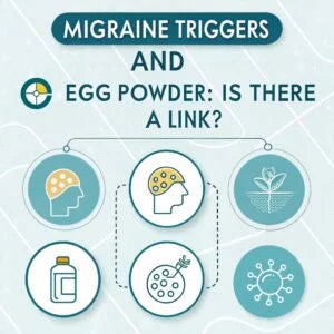 Migraine Triggers and Egg Powder: Is There a Link?